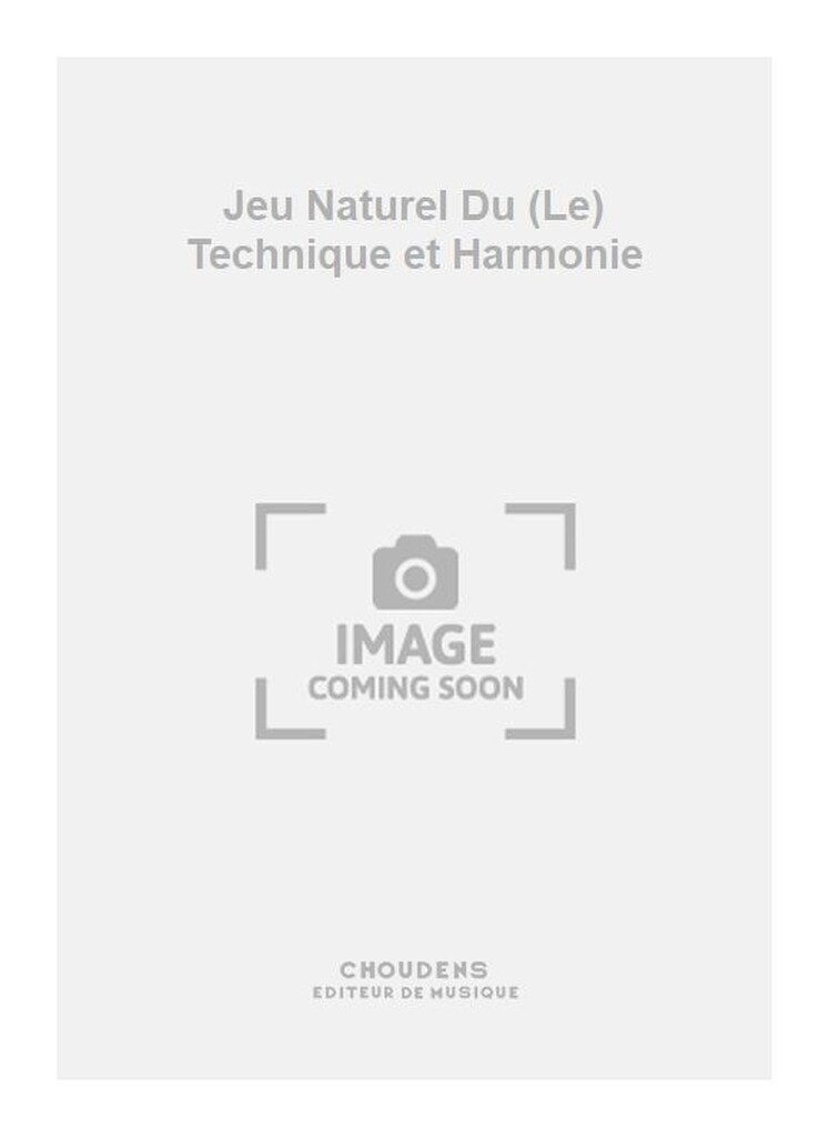 Jeu Naturel Du (Le) Technique et Harmonie